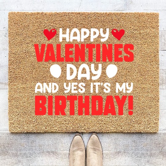 Happy Valentine's Day And Yes Its My Birthday Bday Coir Doormats