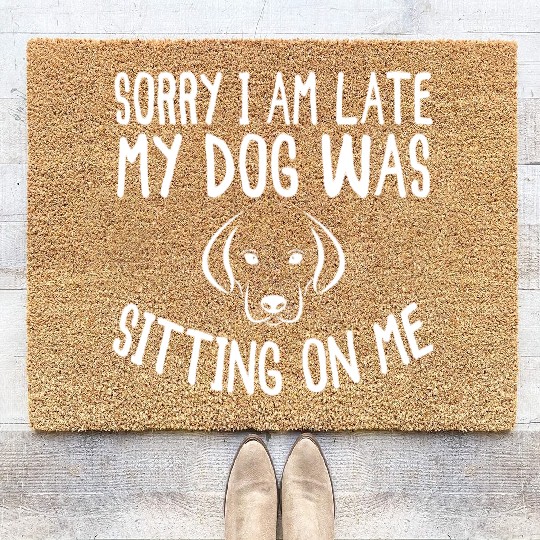 Sorry I'm Late My Dog Was Sitting On Me - Dogs Coir Doormats