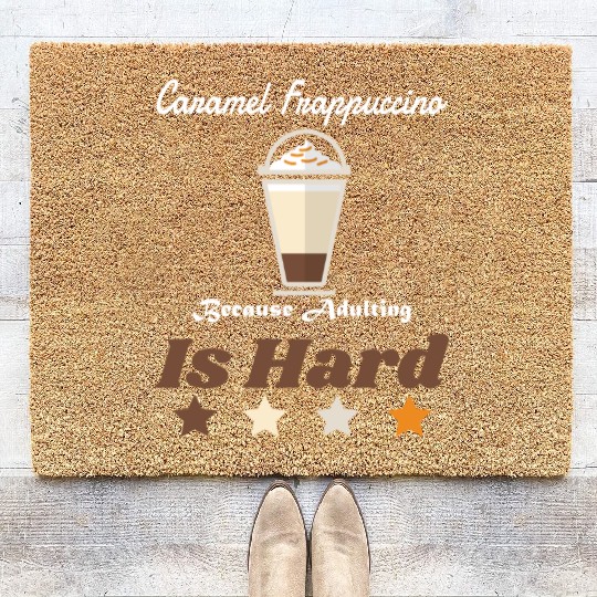 Caramel Frappuccino Because Adulting Is Hard Coir Doormats