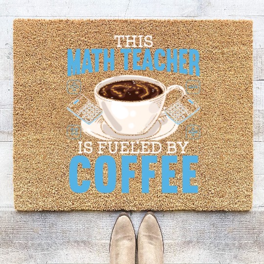 This Math Teacher Is Fueled By Coffee Caffeine Coir Doormats