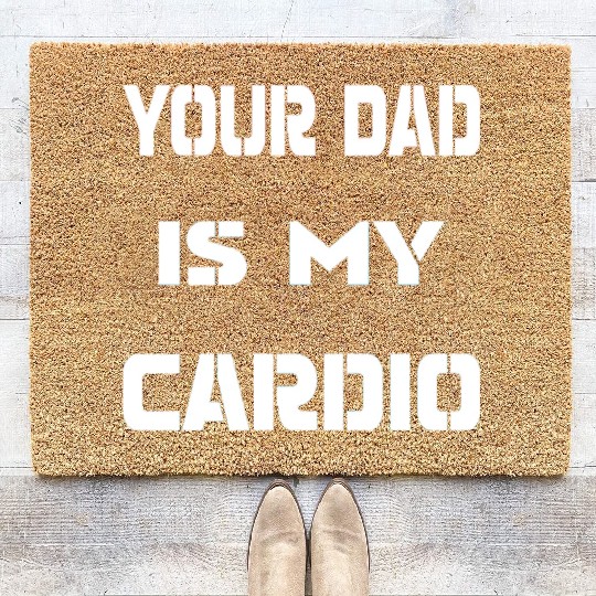 Your dad is my cardio Coir Doormats
