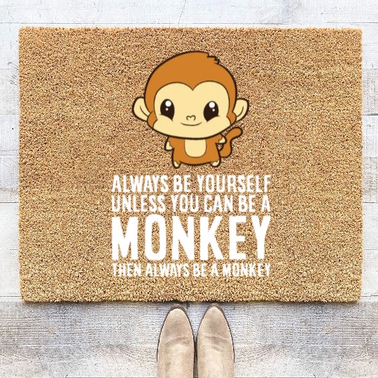 Always Be Yourself Unless You Can Be A Monkey Coir Doormats