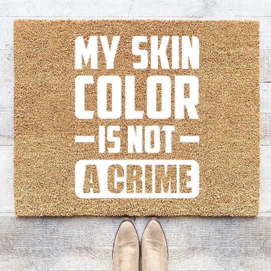 My Skin Color Is Not A Crime Black People Sarcasm Coir Doormats