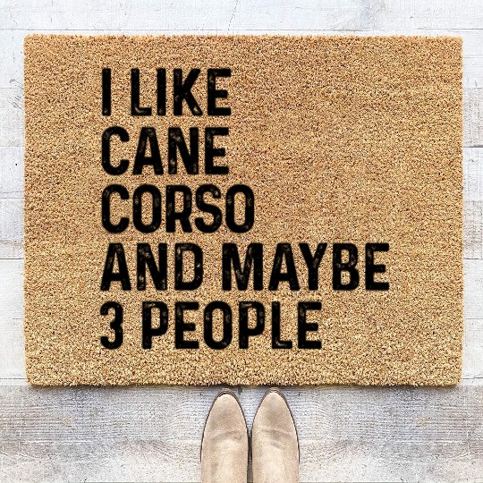I Like Cane Corso And Maybe 3 People Dog Lover Coir Doormats