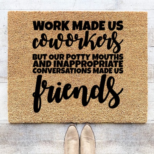 Our Inappropriate Conversations Made Us Friends 1 Coir Doormats