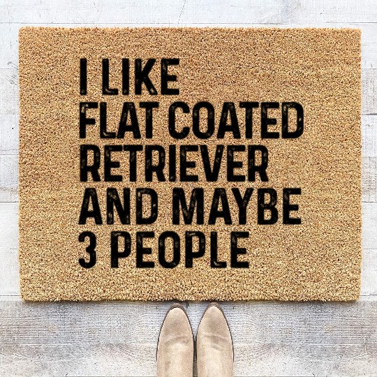 I Like Flat Coated Retriever And Maybe 3 People Coir Doormats