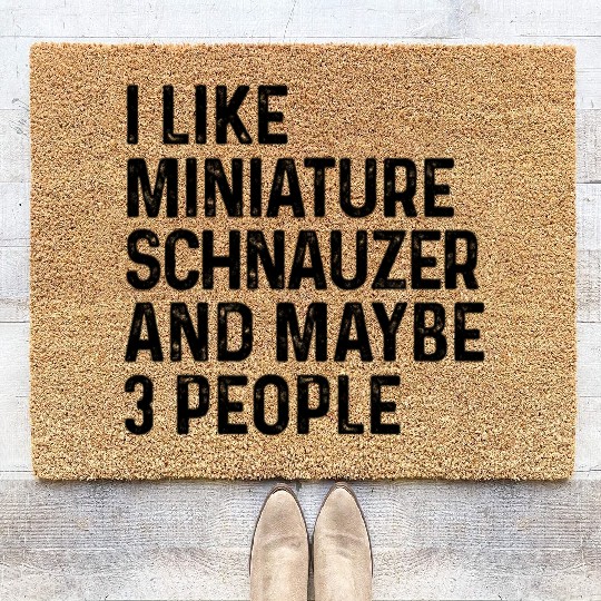 I Like Miniature Schnauzer And Maybe 3 People Dog Coir Doormats
