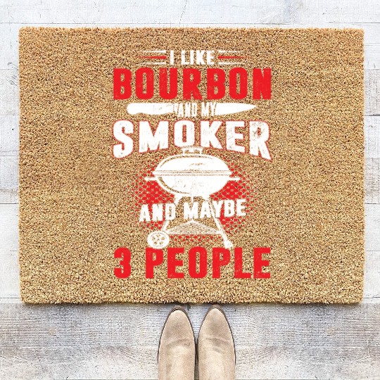 I Like Bourbon And My Smoker And Maybe 3 People Coir Doormats
