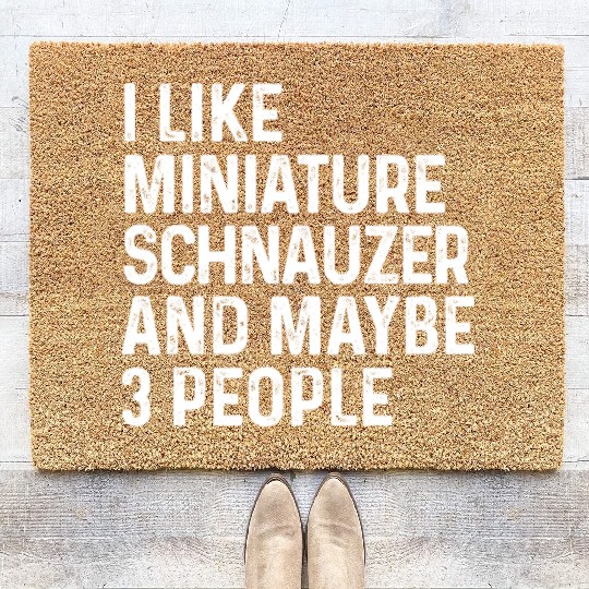 I Like Miniature Schnauzer And Maybe 3 People Dog Coir Doormats