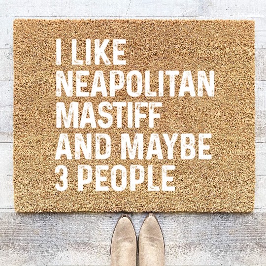I Like Neapolitan Mastiff And Maybe 3 People Dog Coir Doormats