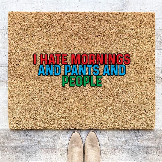 I Hate Mornings And Pants And People 4 Coir Doormats