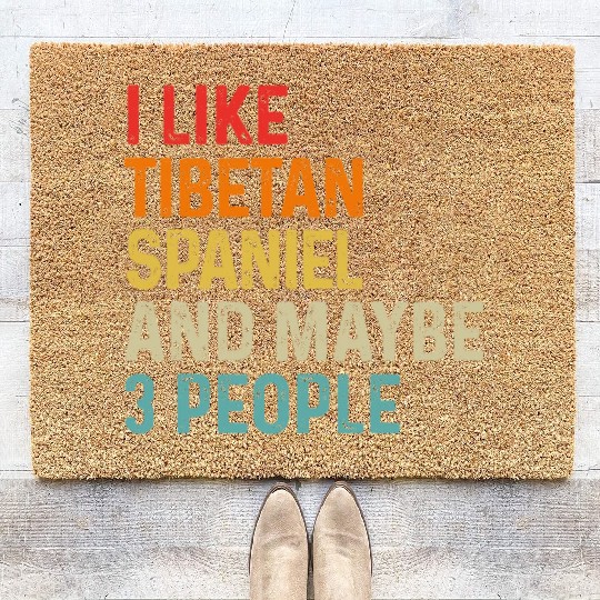 I Like Tibetan Spaniel And Maybe 3 People Dog Coir Doormats