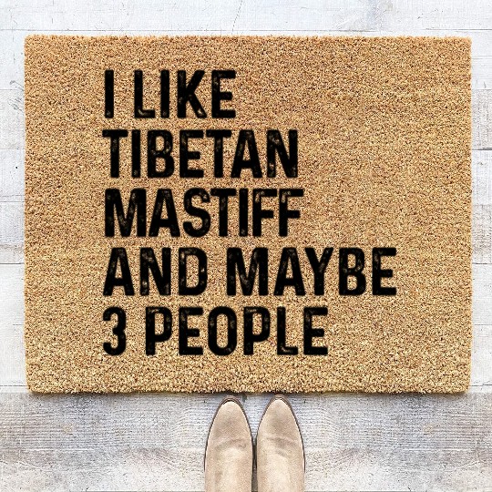 I Like Tibetan Mastiff And Maybe 3 People Dog Coir Doormats