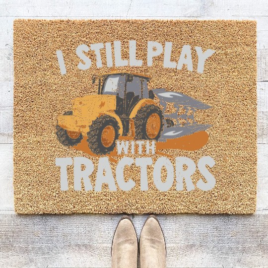 I Still Play With Tractors Farming Farmer Coir Doormats