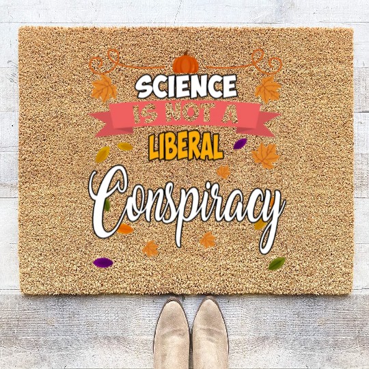 Science Is Not A Liberal Conspiracy Funny Quotes Coir Doormats