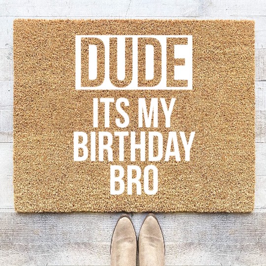 Dude its my birthday bro Coir Doormats