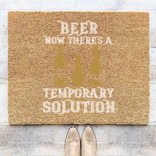 Beer. Now there's a temporary solution Coir Doormats
