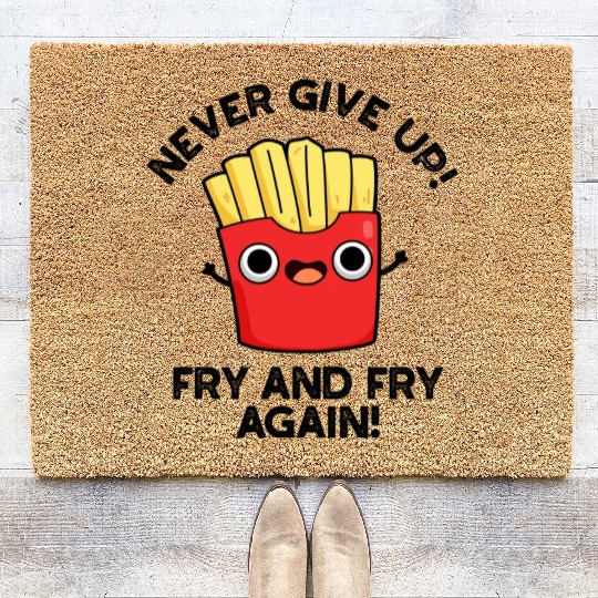 Never Give Up Fry And Fry Again Funny Positive Pun Coir Doormats