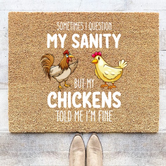 Sometimes I Question My Sanity But My Chickens Tol Coir Doormats