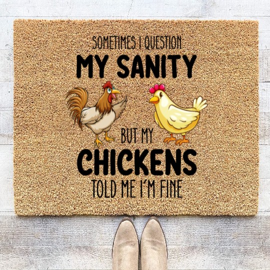 Sometimes I Question My Sanity But My Chickens Tol Coir Doormats