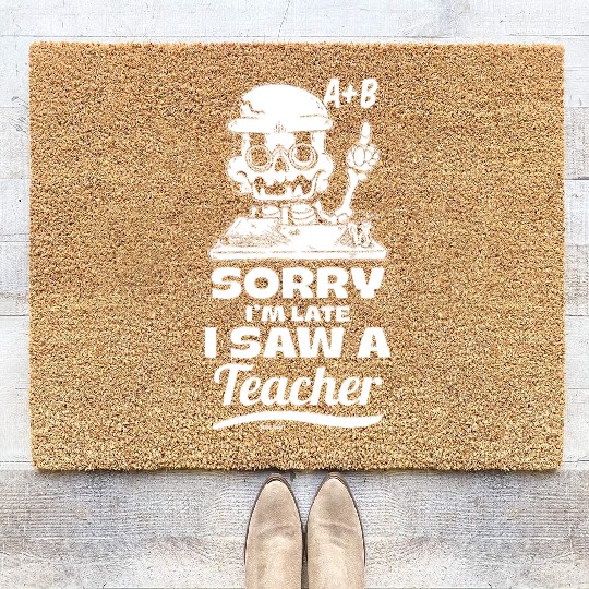 Sorry I'm Late I Saw A Teacher Coir Doormats