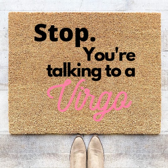 Stop. You're talking to a virgo Coir Doormats