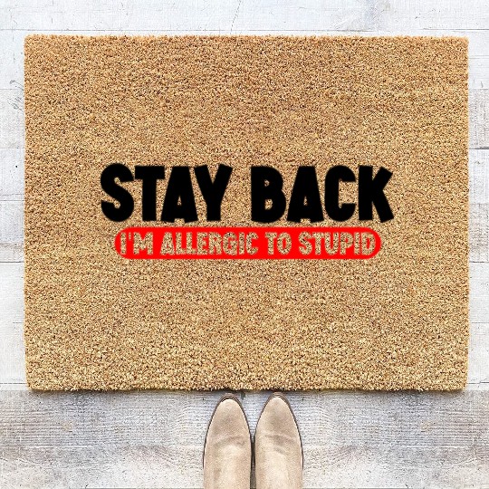 Stay Back, I'm Allergic To Stupid 11 Coir Doormats