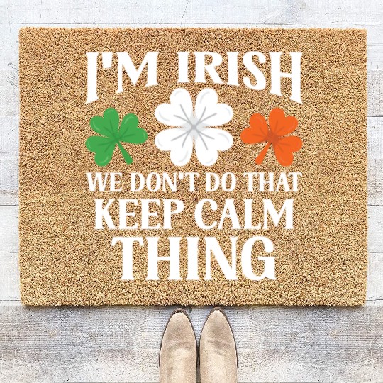 I'm Irish We Don't Do That Keep Calm Thing Gaelic Coir Doormats