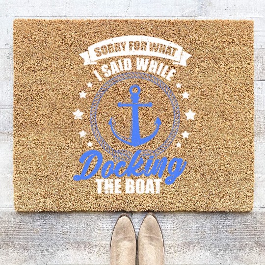 Sorry For What I Said While Docking The Boat Coir Doormats