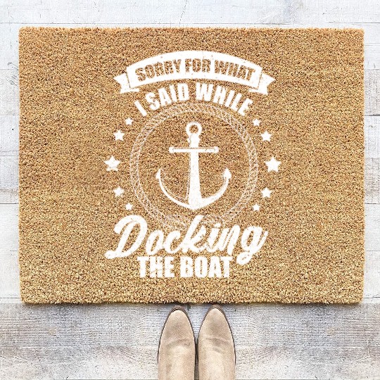 Sorry For What I Said While Docking The Boat Coir Doormats