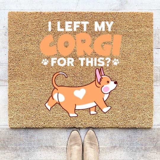 I Left My Corgi For This? Coir Doormats