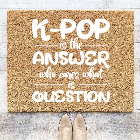 K-Pop Is The Answer Who Cares What Is Question Coir Doormats