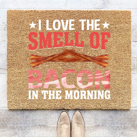 I Love the Smell of Bacon in the Morning Pig Meat Coir Doormats