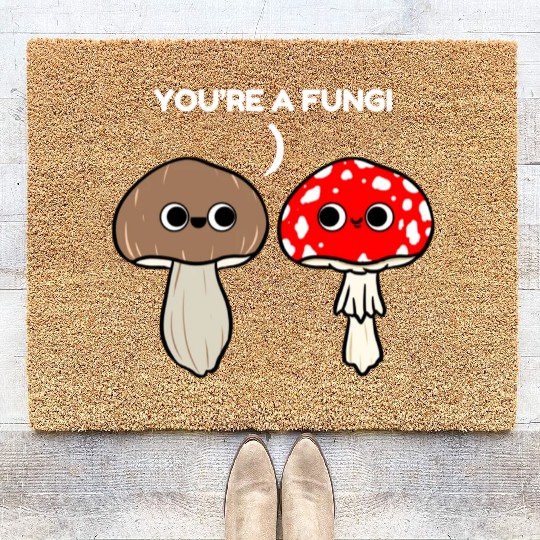 You re A Fungi for Mushroom Lover Coir Doormats