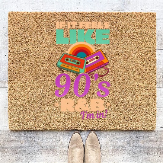 I Love The 90s If It Feels Like 90s R&B I'm In Coir Doormats
