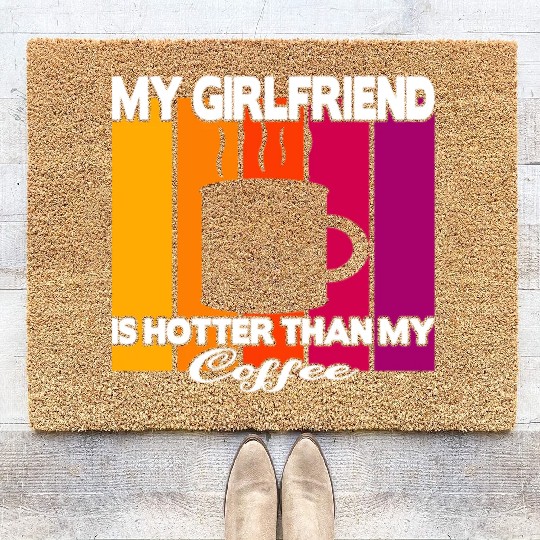 My girlfriend is hotter than my coffee Coir Doormats