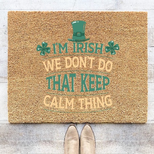 I'm Irish We Don't Do That Keep Calm Thing Gaelic Coir Doormats