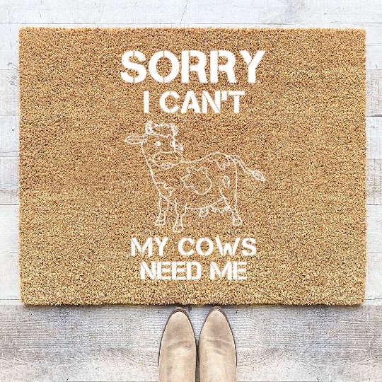 Sorry I Can't My Cows Need Me, Gift Farmer Cow Coir Doormats