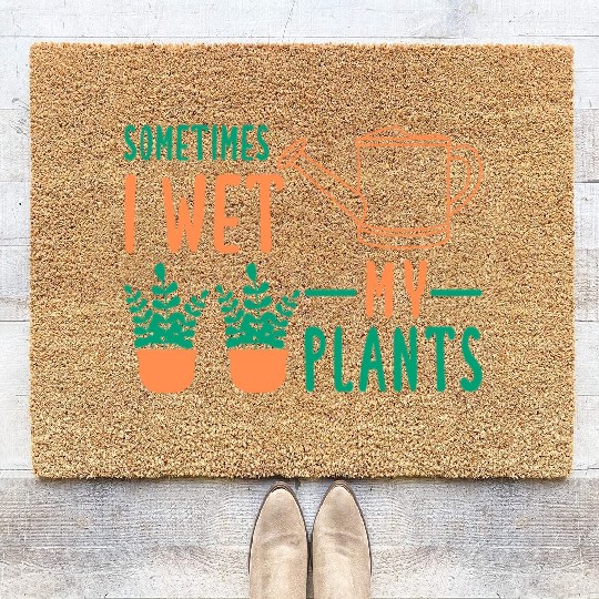 Sometimes I Wet My Plants Coir Doormats