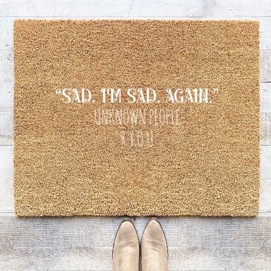 Sad I'm sad again unknown people are you Coir Doormats