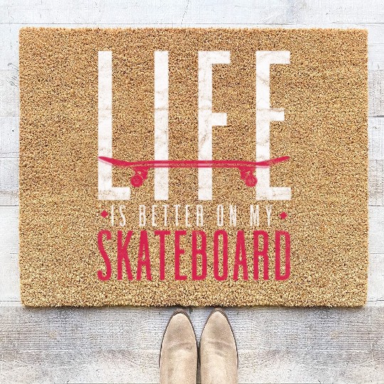 Funny Skateboarder Life is better on my skateboard Coir Doormats