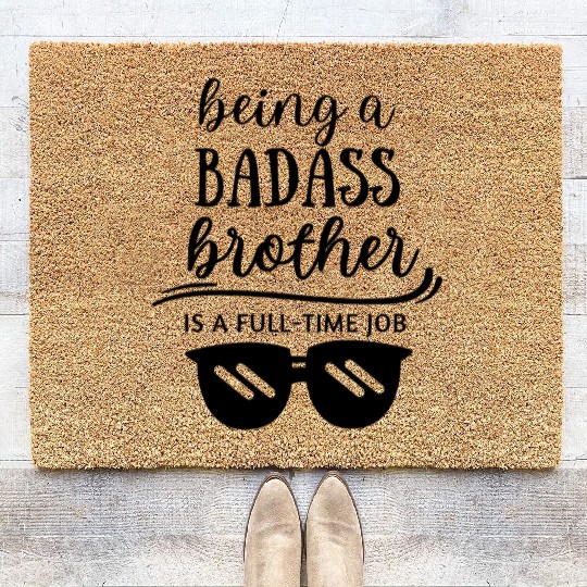 Being a BADASS BROTHER is a full-time job. Coir Doormats