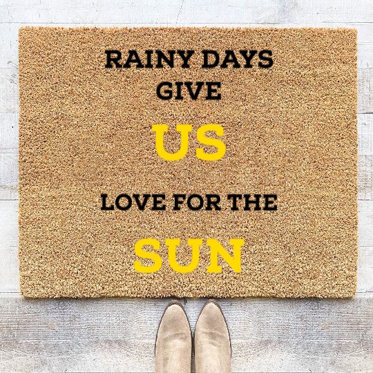 Rainy days give us love for the sun Coir Doormats