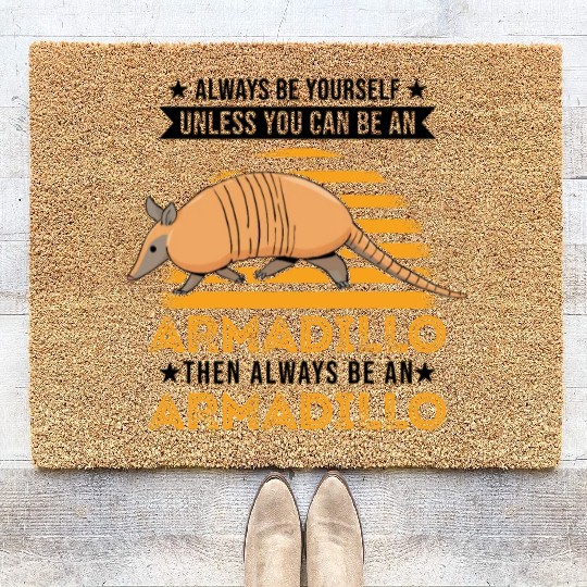 Always Be Yourself Unless You Can An Armadillo Coir Doormats