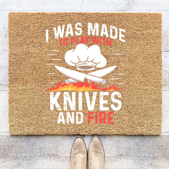 I Was Made To Play With Knives And Fire Cooking Coir Doormats