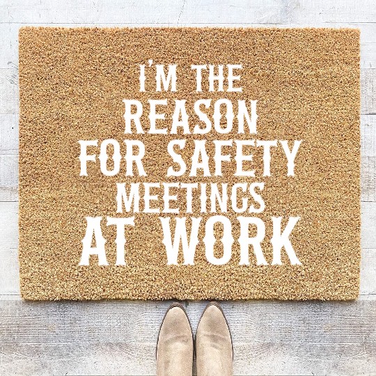 I m the Reason for Safety Meetings Coir Doormats