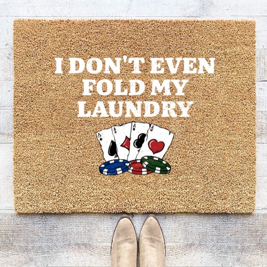 I Don't Even Fold My Laundry Card Games Poker Coir Doormats