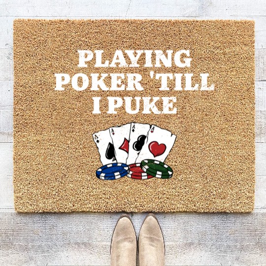 Playing Poker 'till I Puke Poker Player Hobby Coir Doormats