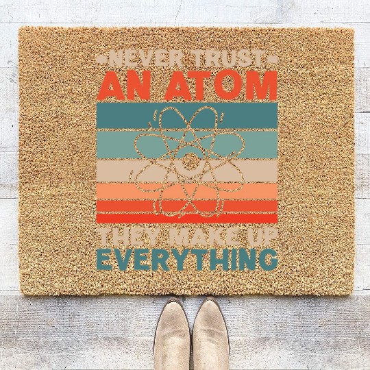 Never Trust An Atom They Make Up Everything Coir Doormats