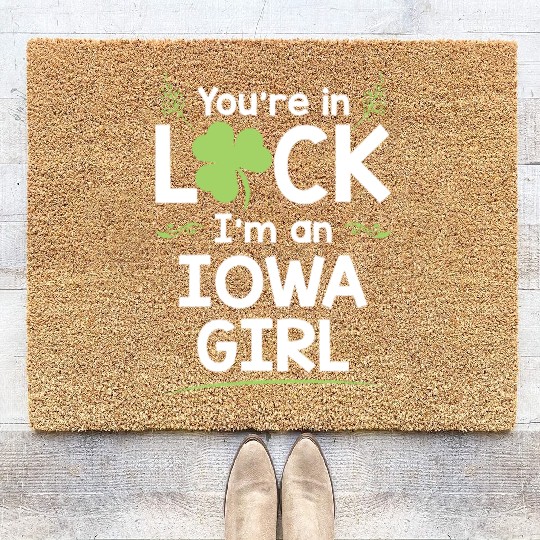 You're In Luck I'm An Iowa Girl Funny Saint Coir Doormats